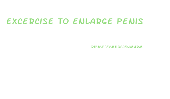 Excercise To Enlarge Penis