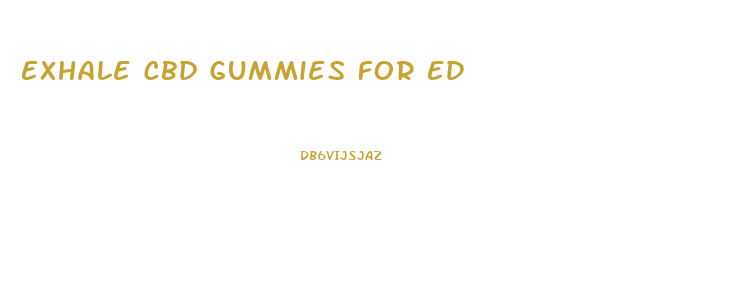 Exhale Cbd Gummies For Ed