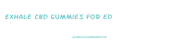 Exhale Cbd Gummies For Ed
