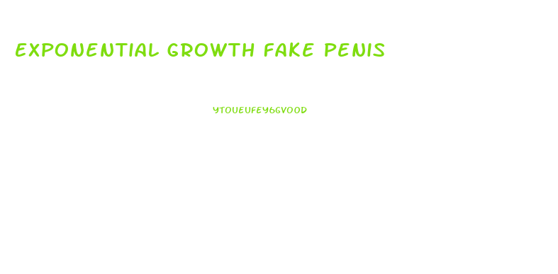 Exponential Growth Fake Penis