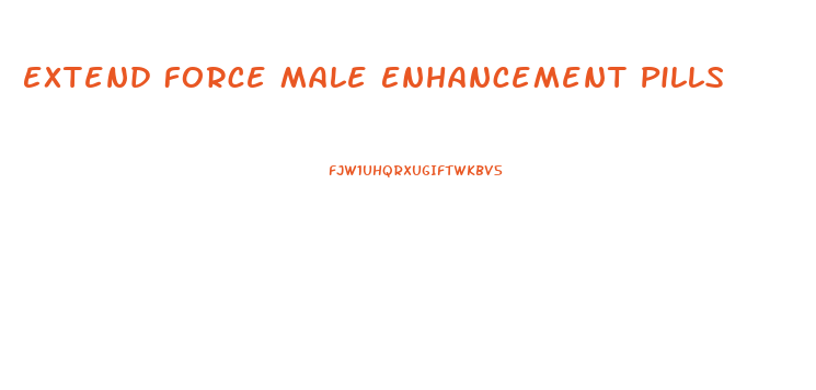 Extend Force Male Enhancement Pills