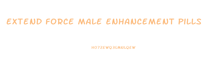 Extend Force Male Enhancement Pills