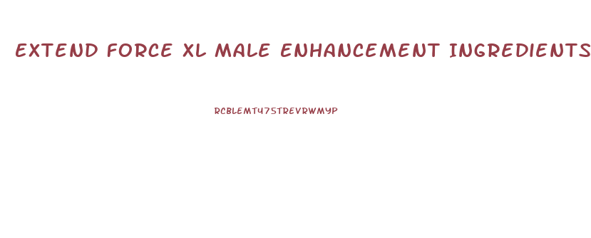 Extend Force Xl Male Enhancement Ingredients