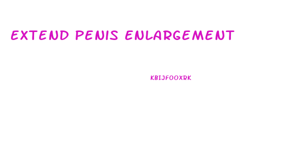 Extend Penis Enlargement