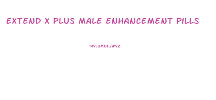 Extend X Plus Male Enhancement Pills