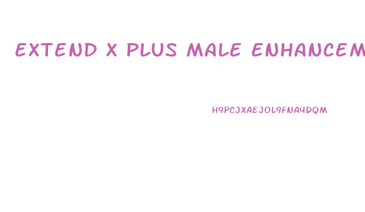 Extend X Plus Male Enhancement Pills