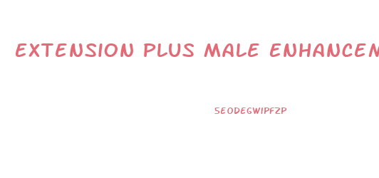 Extension Plus Male Enhancement Reviews