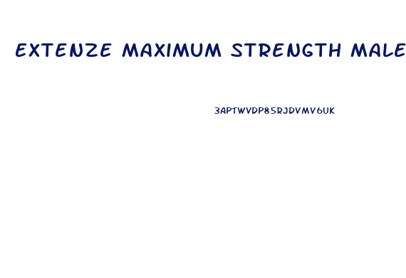 Extenze Maximum Strength Male Enhancement Fast Acting Extended Release