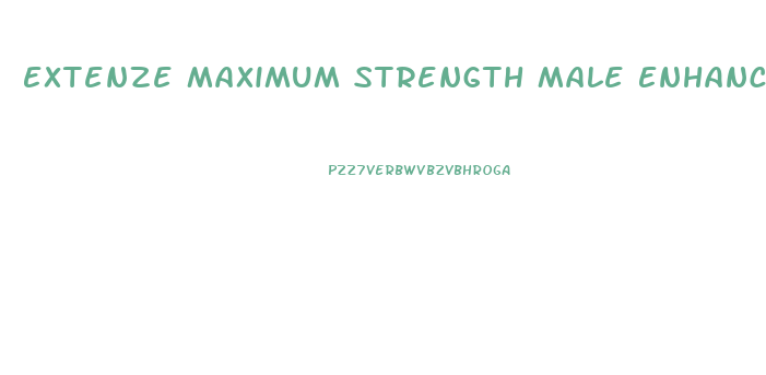 Extenze Maximum Strength Male Enhancement Fast Acting Extended Release