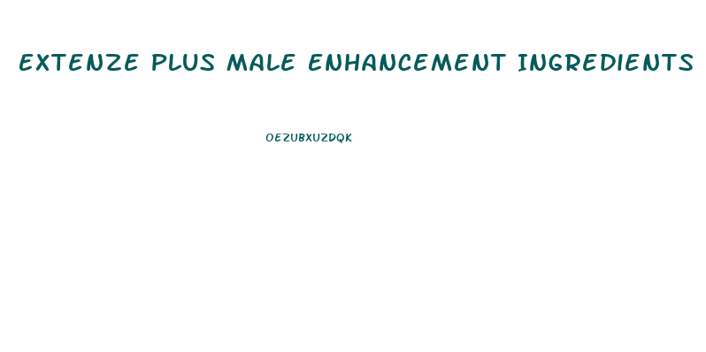 Extenze Plus Male Enhancement Ingredients