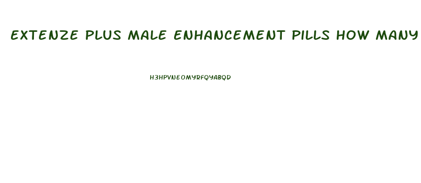 Extenze Plus Male Enhancement Pills How Many Pills
