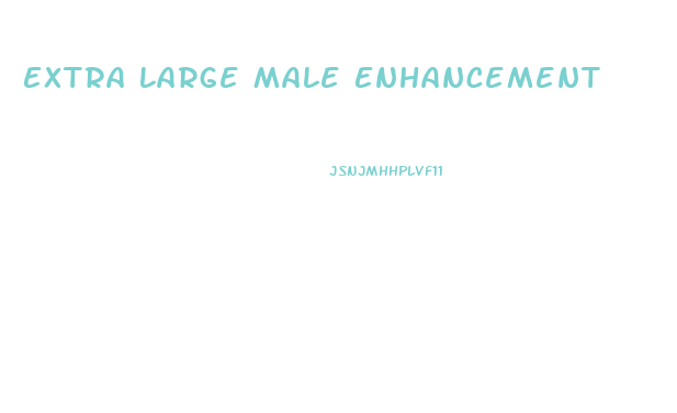 Extra Large Male Enhancement