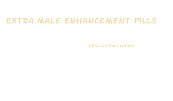 Extra Male Enhancement Pills