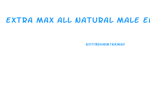 Extra Max All Natural Male Enhancement
