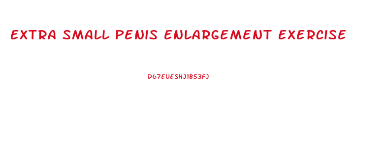 Extra Small Penis Enlargement Exercise