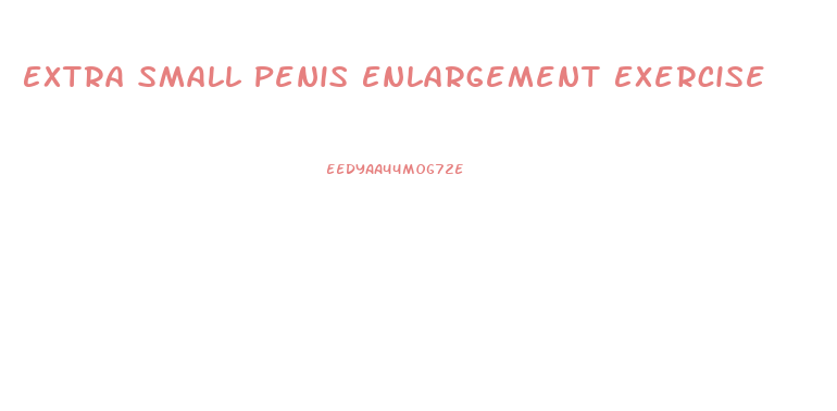 Extra Small Penis Enlargement Exercise