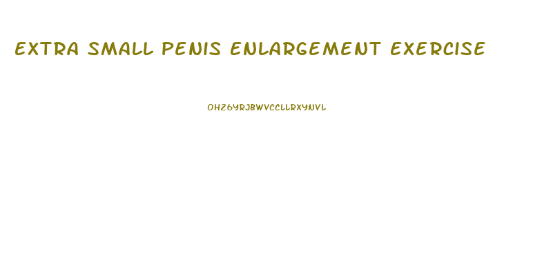 Extra Small Penis Enlargement Exercise