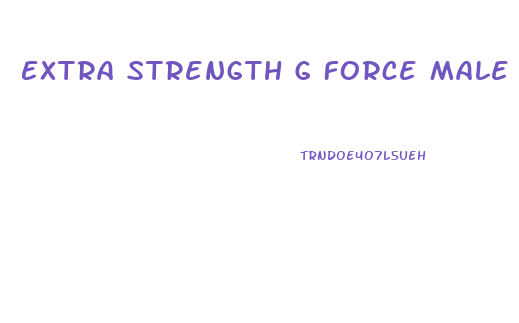 Extra Strength G Force Male Enhancement Formula