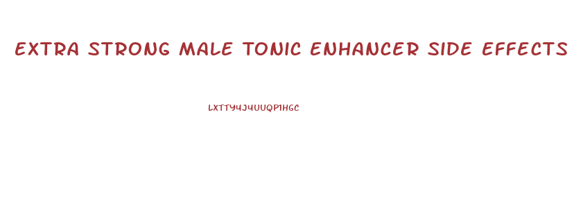 Extra Strong Male Tonic Enhancer Side Effects