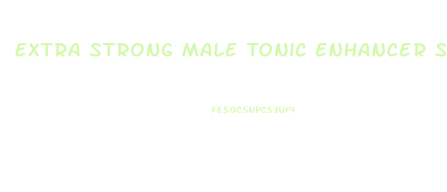 Extra Strong Male Tonic Enhancer Side Effects