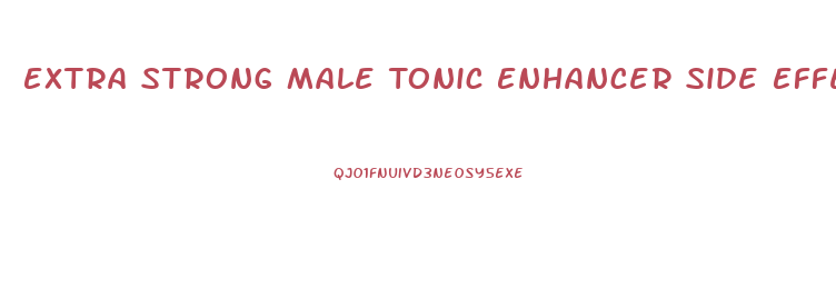 Extra Strong Male Tonic Enhancer Side Effects