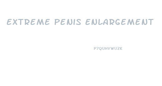 Extreme Penis Enlargement