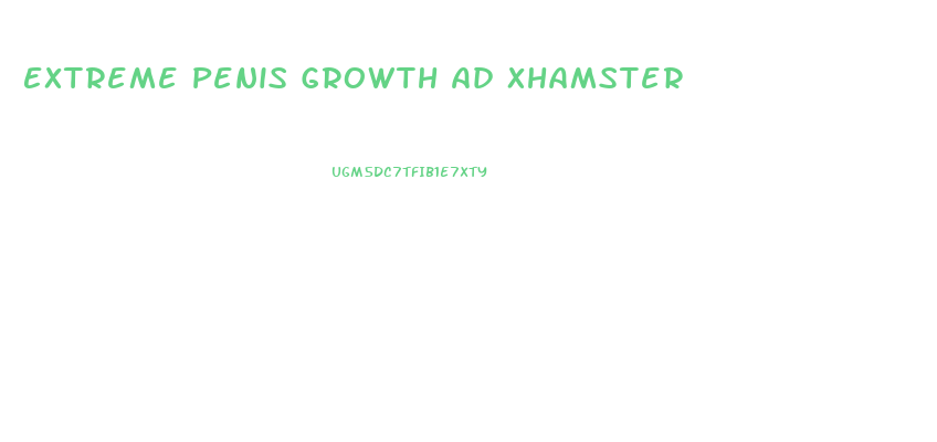 Extreme Penis Growth Ad Xhamster