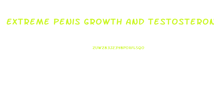 Extreme Penis Growth And Testosterone