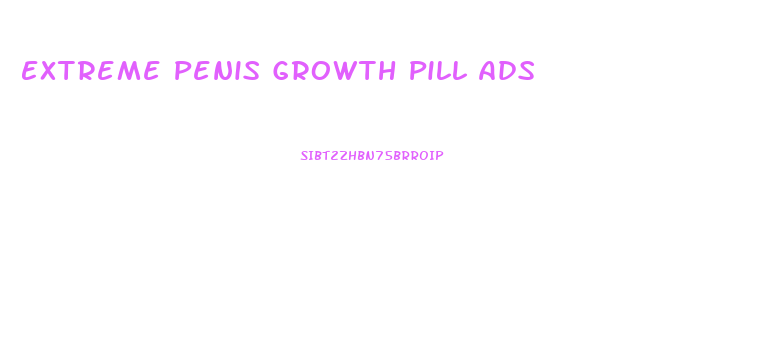 Extreme Penis Growth Pill Ads