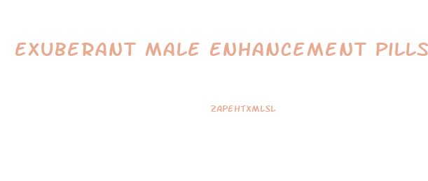Exuberant Male Enhancement Pills