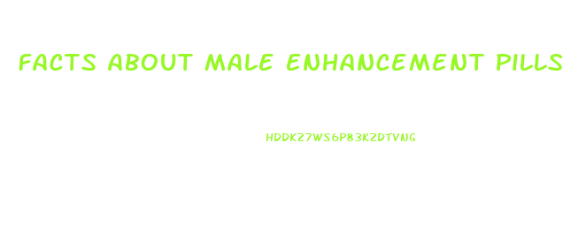 Facts About Male Enhancement Pills