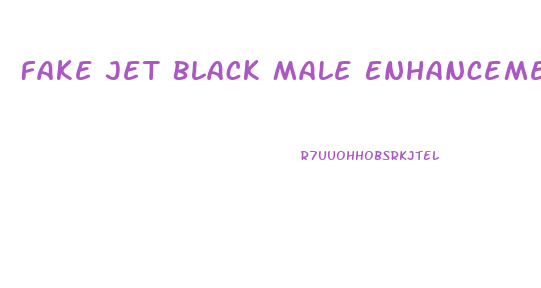 Fake Jet Black Male Enhancement Review
