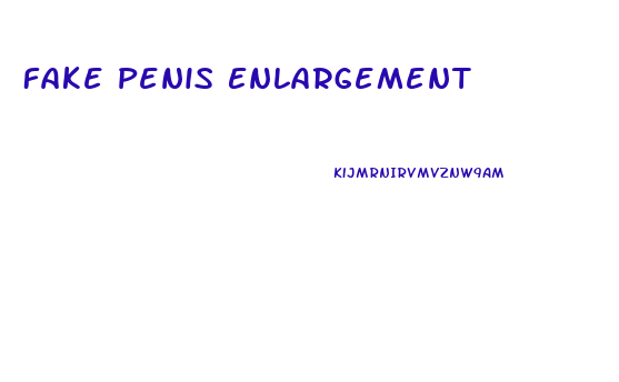 Fake Penis Enlargement
