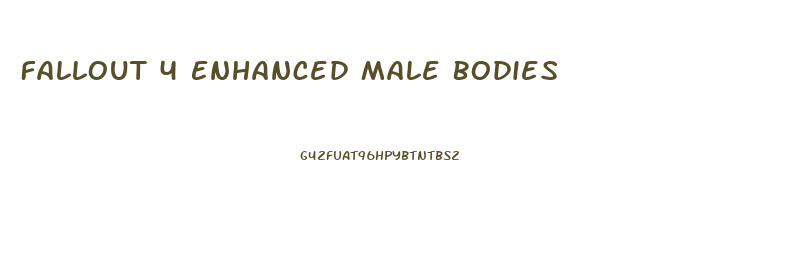 Fallout 4 Enhanced Male Bodies