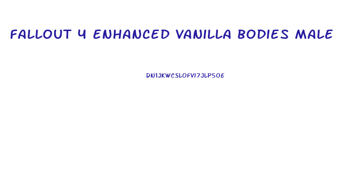 Fallout 4 Enhanced Vanilla Bodies Male