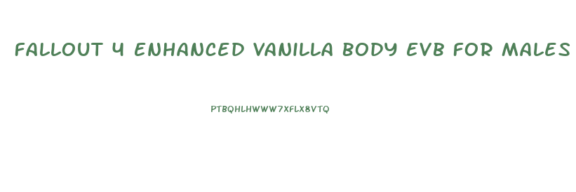 Fallout 4 Enhanced Vanilla Body Evb For Males