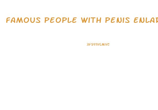 Famous People With Penis Enlargement