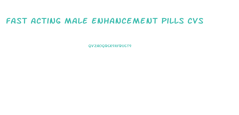 Fast Acting Male Enhancement Pills Cvs
