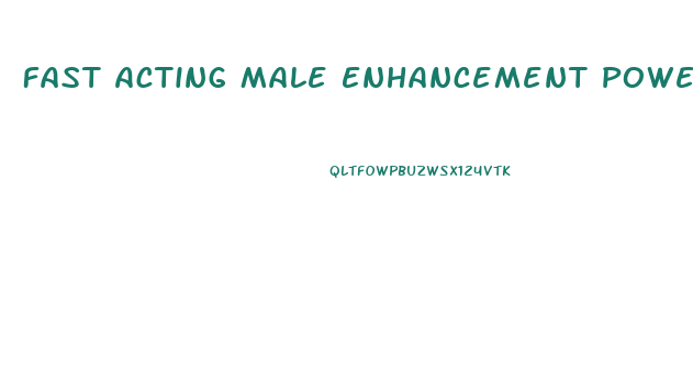 Fast Acting Male Enhancement Powerful Formula All Natural