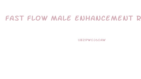 Fast Flow Male Enhancement Reviews