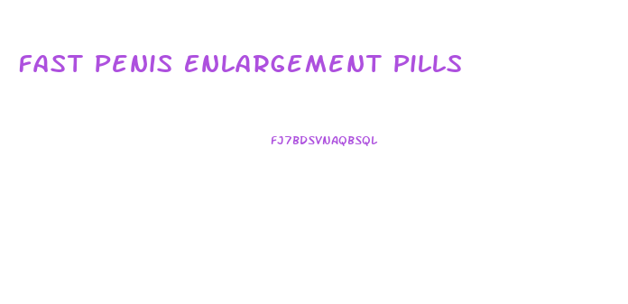 Fast Penis Enlargement Pills
