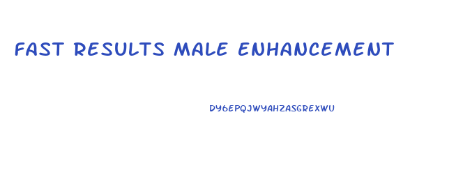 Fast Results Male Enhancement