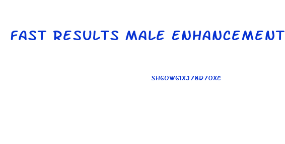 Fast Results Male Enhancement