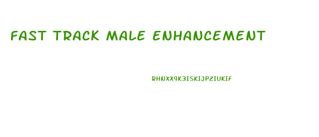 Fast Track Male Enhancement
