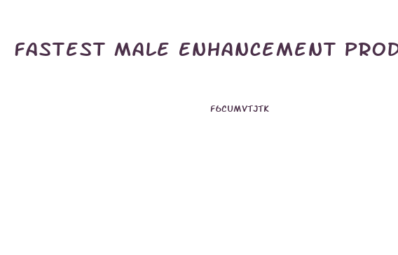 Fastest Male Enhancement Products