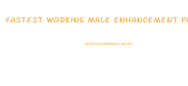 Fastest Working Male Enhancement Pills