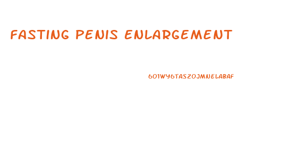 Fasting Penis Enlargement