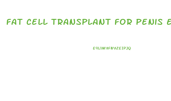 Fat Cell Transplant For Penis Enlargment