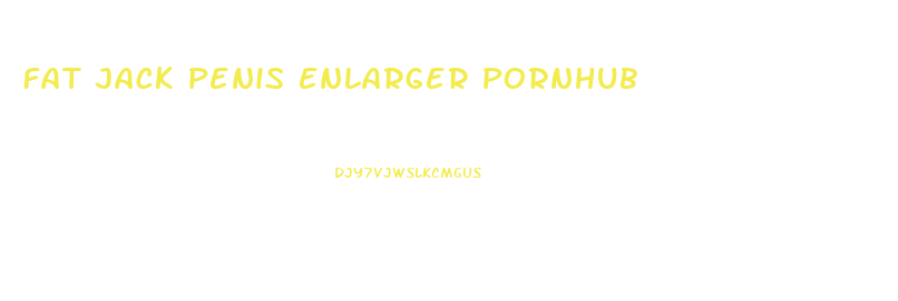 Fat Jack Penis Enlarger Pornhub