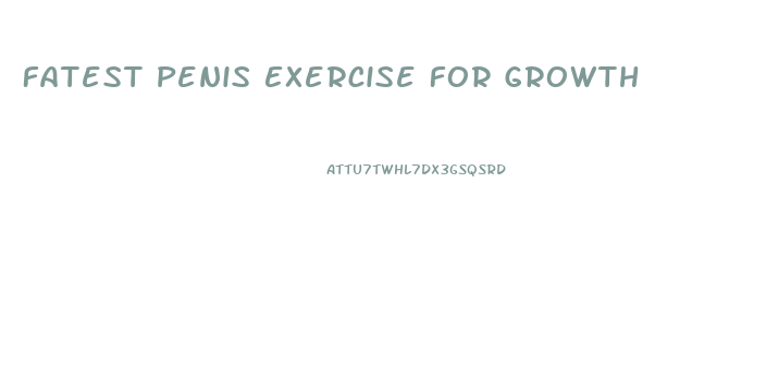 Fatest Penis Exercise For Growth